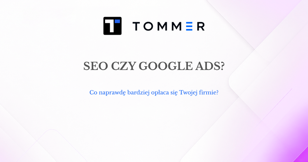 SEO czy Google Ads – co wybrać dla firmy