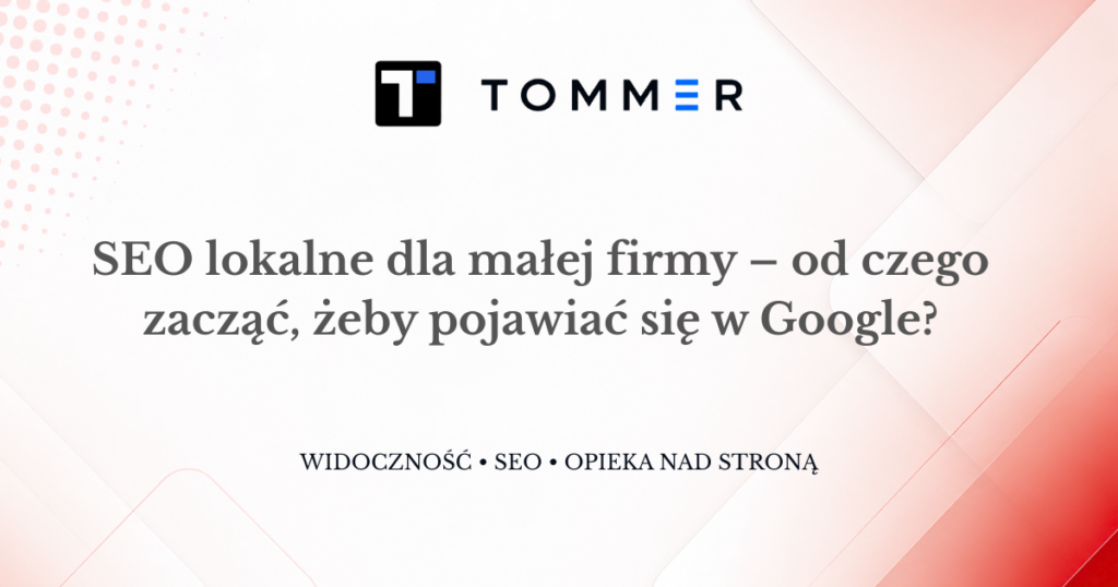 SEO lokalne dla małej firmy – jak zwiększyć widoczność w Google